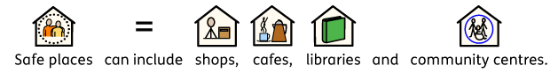 Safe Places can include shops, cafes, libraries and community centres.